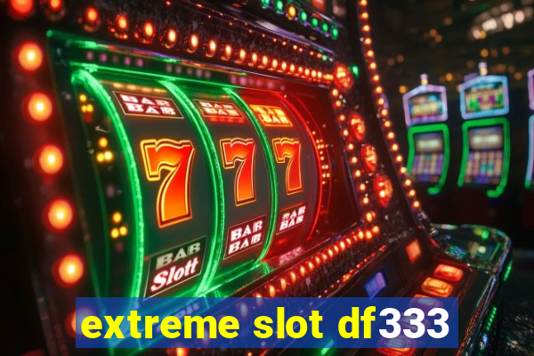 extreme slot df333